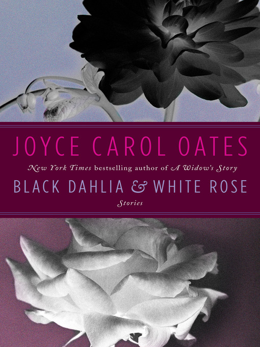 Title details for Black Dahlia & White Rose by Joyce Carol Oates - Available